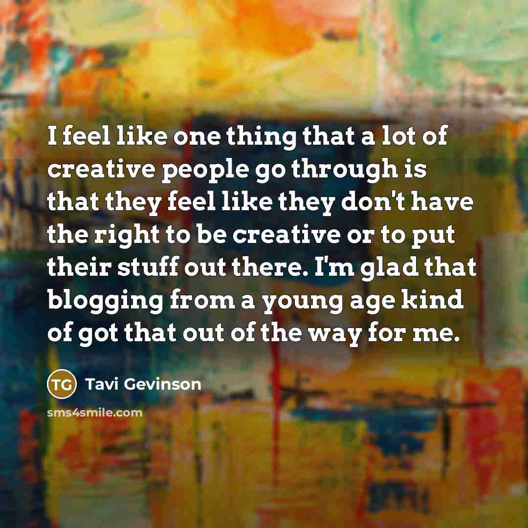 “I feel like one thing that a lot of creative…” quote by Tavi Gevinson