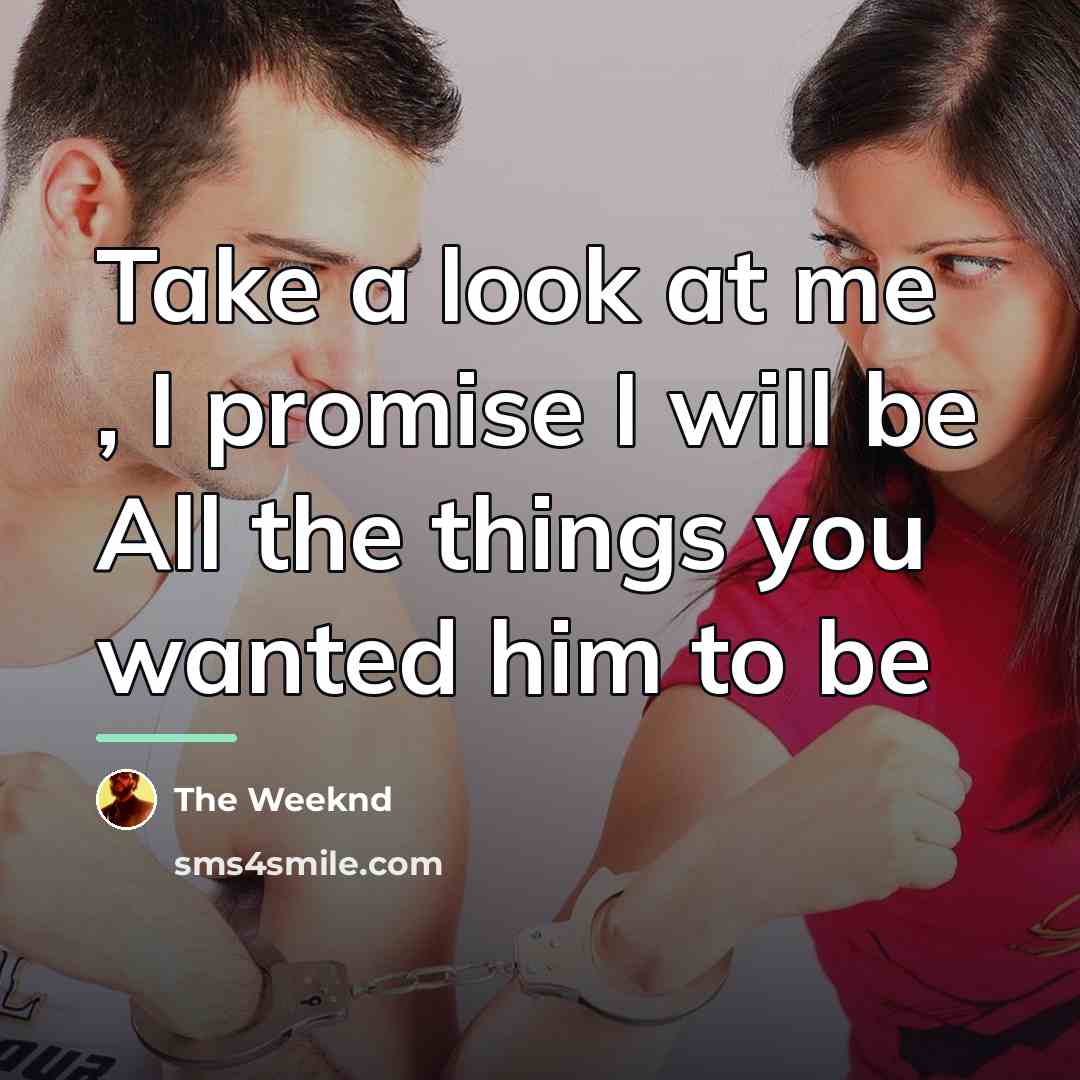 “Take a look at me , I promise I will…” quote by The Weeknd