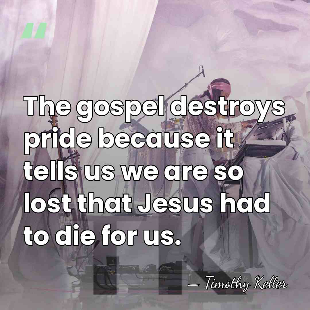 The gospel destroys pride because it tells us we are so lost&hellip; - Timothy Keller
