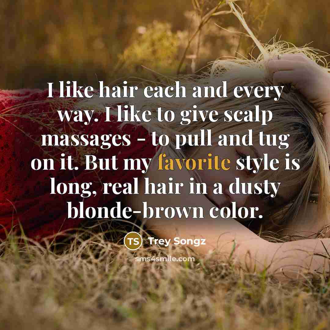 “I like hair each and every way. I like to…” quote by Trey Songz
