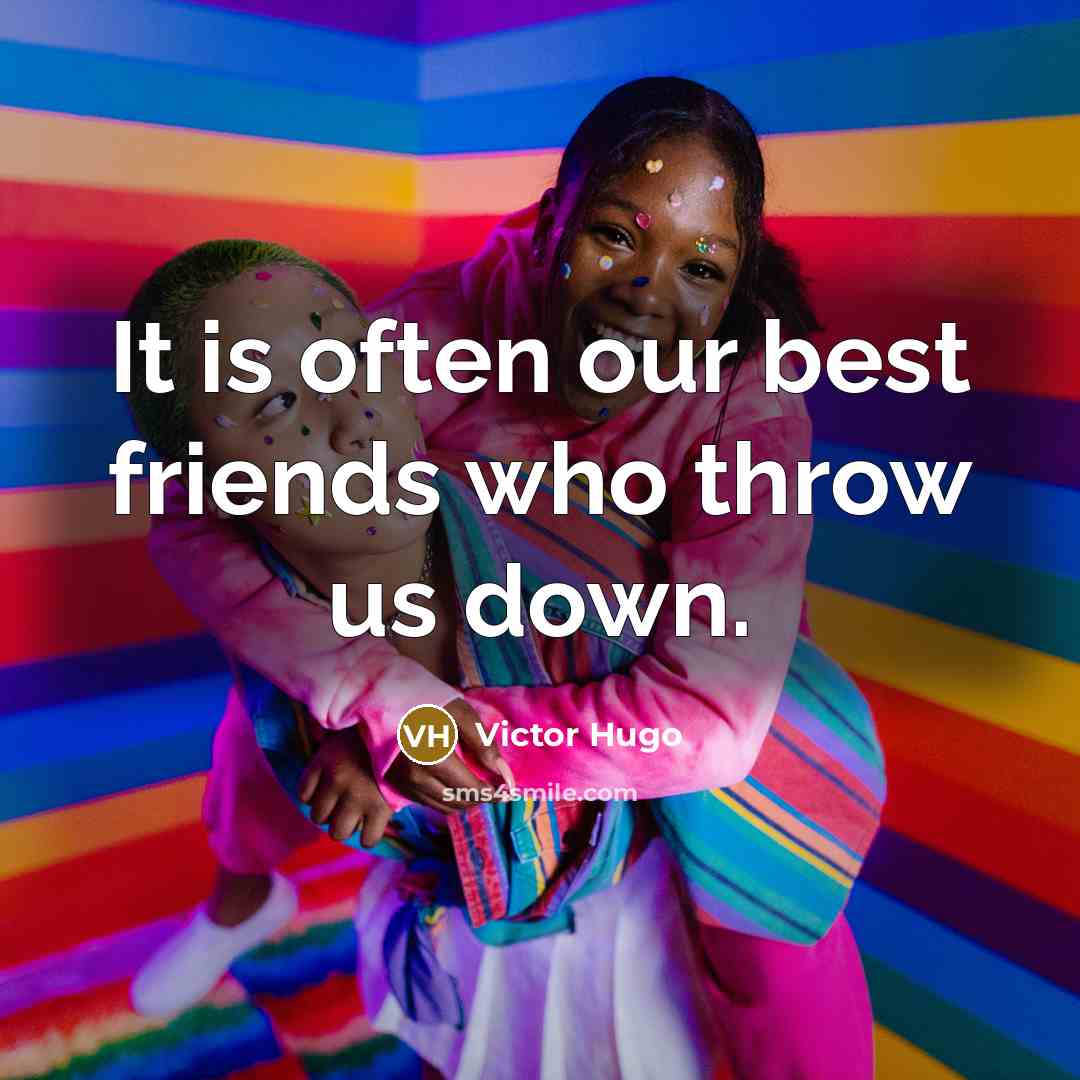 “It is often our best friends who throw us down.…” quote by Victor Hugo