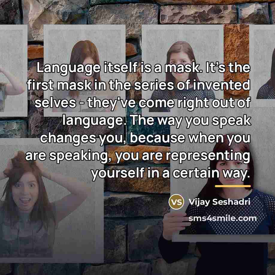 “Language itself is a mask. It's the first mask in…” quote by Vijay Seshadri
