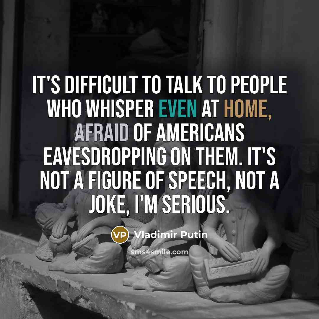 “It's difficult to talk to people who whisper even at…” quote by Vladimir Putin