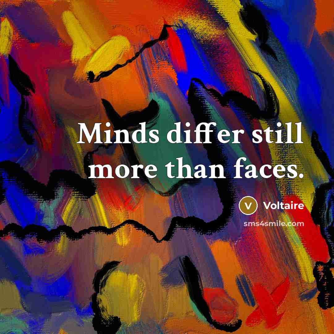 “Minds differ still more than faces.” quote by Voltaire