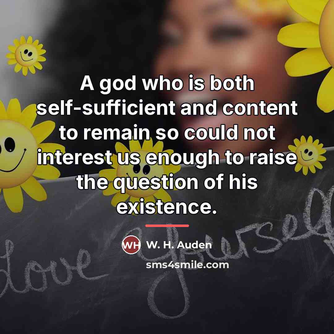“A god who is both self-sufficient and content to remain…” quote by W. H. Auden