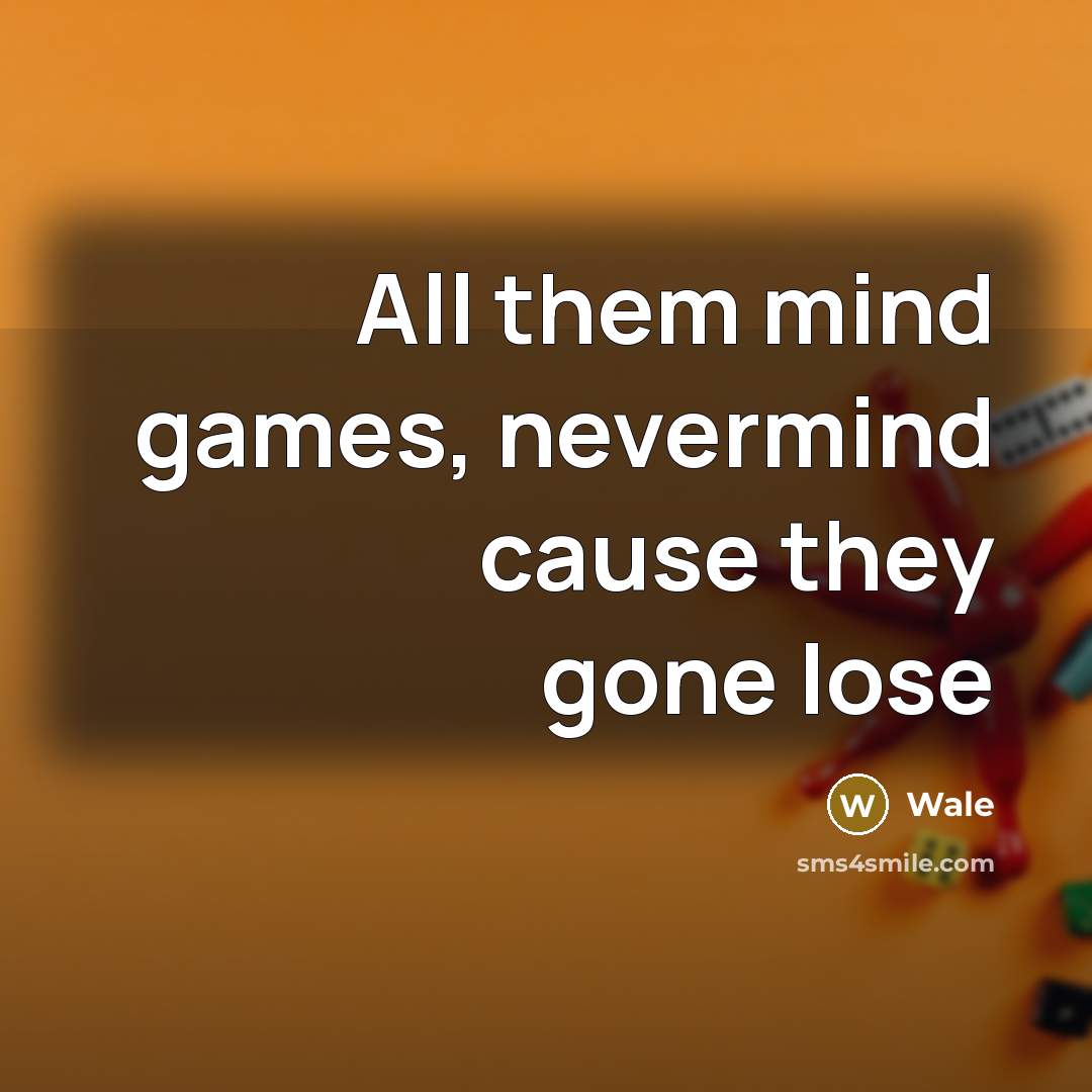 “All them mind games, nevermind cause they gone lose” quote by Wale