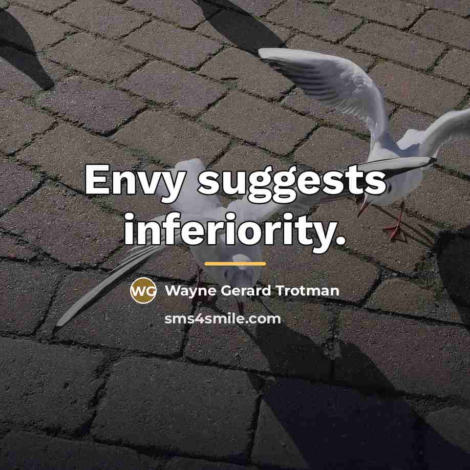 “Envy suggests inferiority.…” quote by Wayne Gerard Trotman