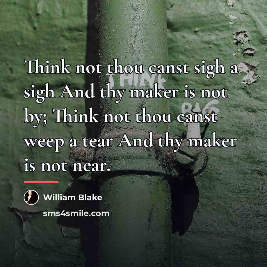 “Think not thou canst sigh a sigh And thy maker…” quote by William Blake
