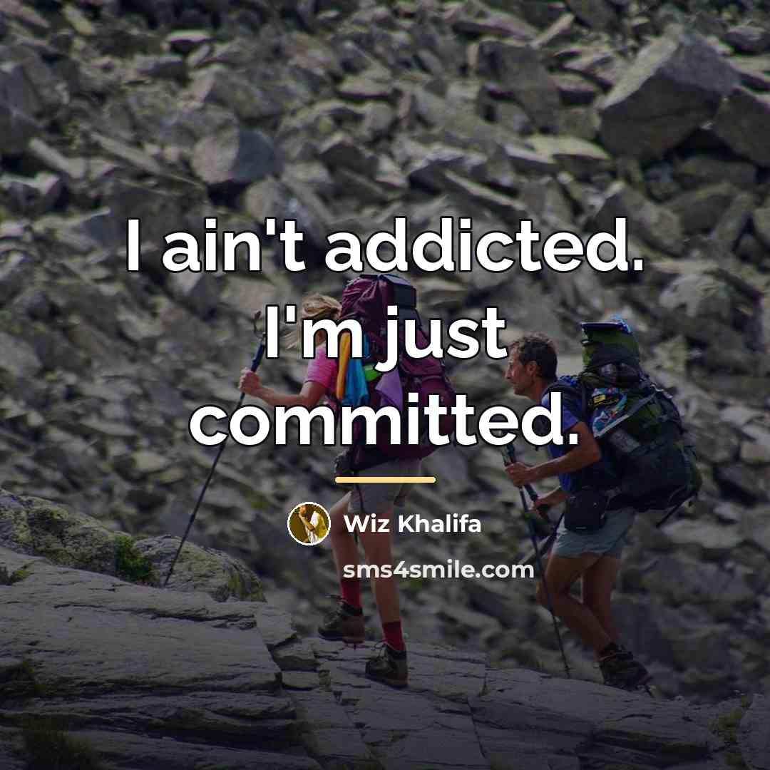 “I ain't addicted. I'm just committed.…” quote by Wiz Khalifa