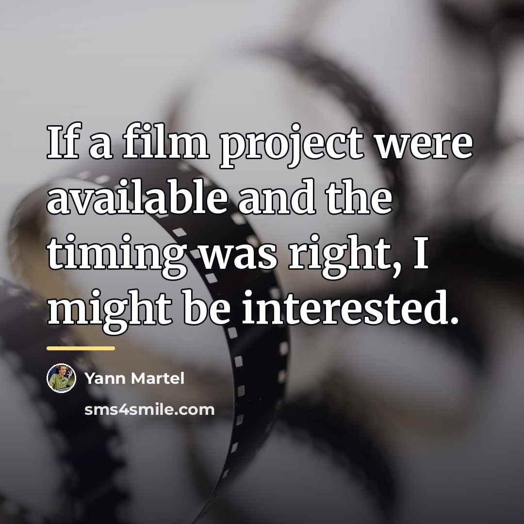 “If a film project were available and the timing was…” quote by Yann Martel