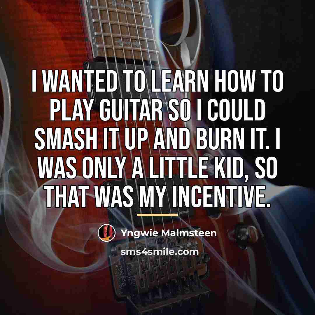 “I wanted to learn how to play guitar so I…” quote by Yngwie Malmsteen