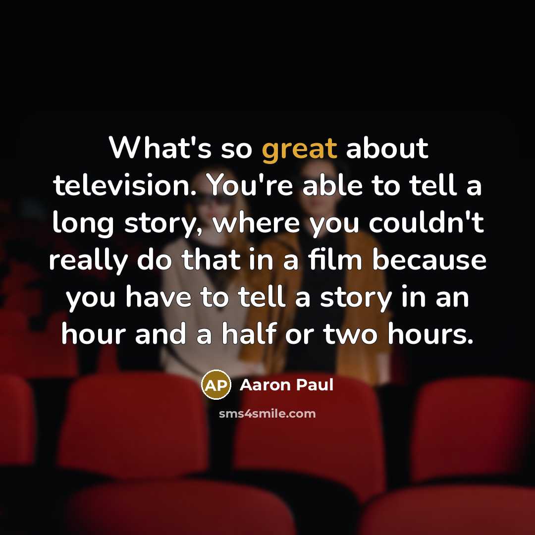 “What's so great about television. You're able to tell a…” quote by Aaron Paul