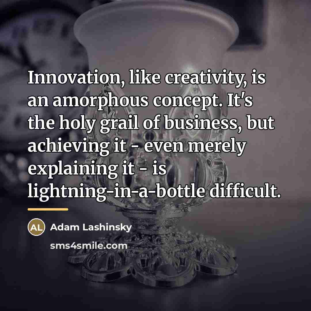 “Innovation, like creativity, is an amorphous concept. It's the holy…” quote by Adam Lashinsky