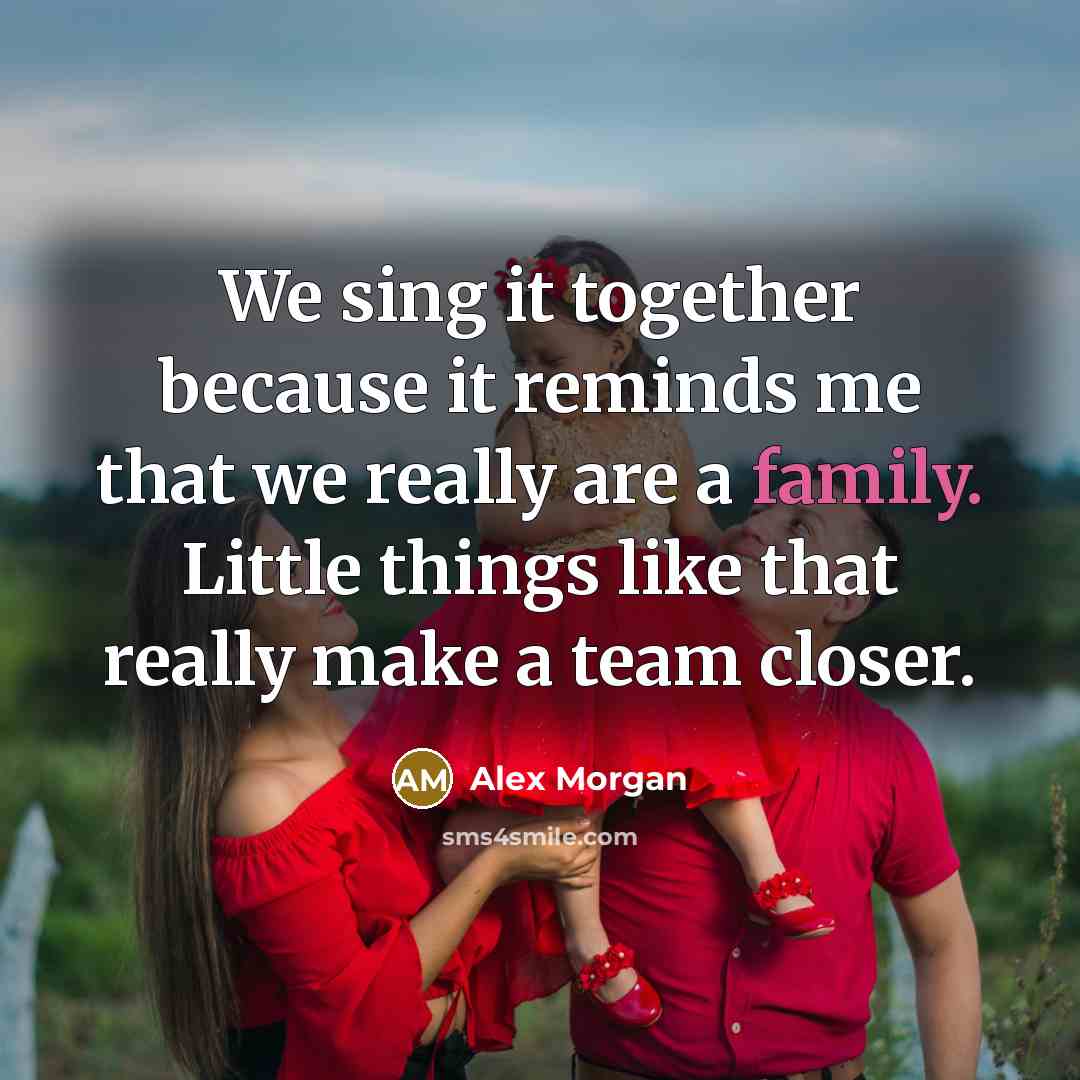 “We sing it together because it reminds me that we…” quote by Alex Morgan