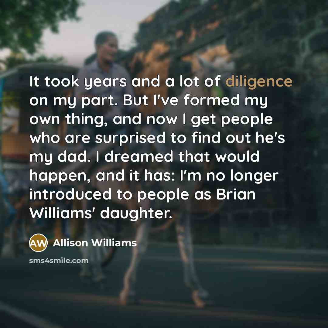 “It took years and a lot of diligence on my…” quote by Allison Williams