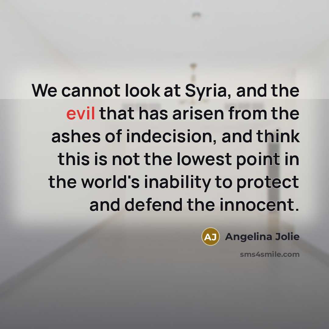“We cannot look at Syria, and the evil that has…” quote by Angelina Jolie
