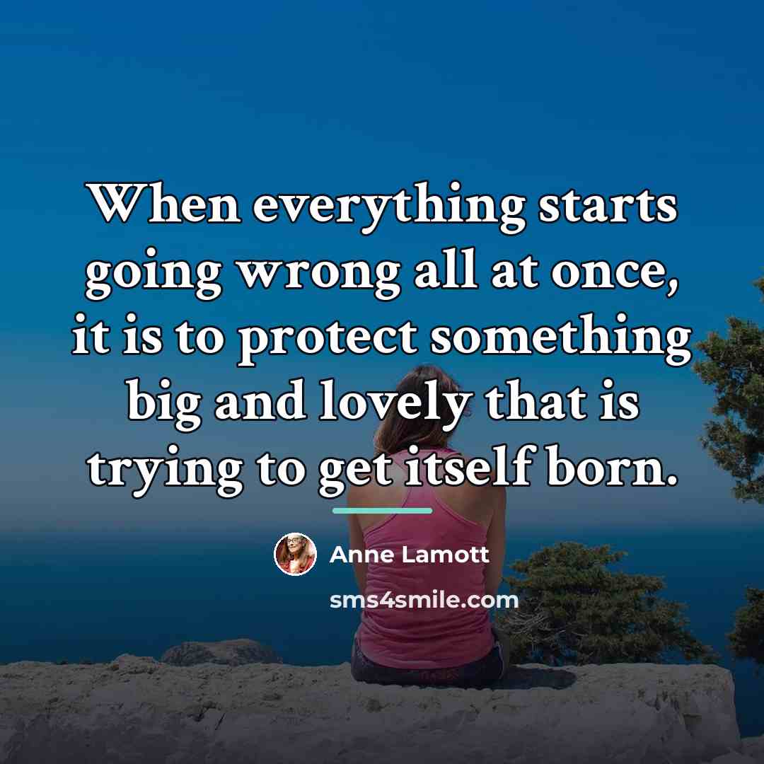 “When everything starts going wrong all at once, it is…” quote by Anne Lamott