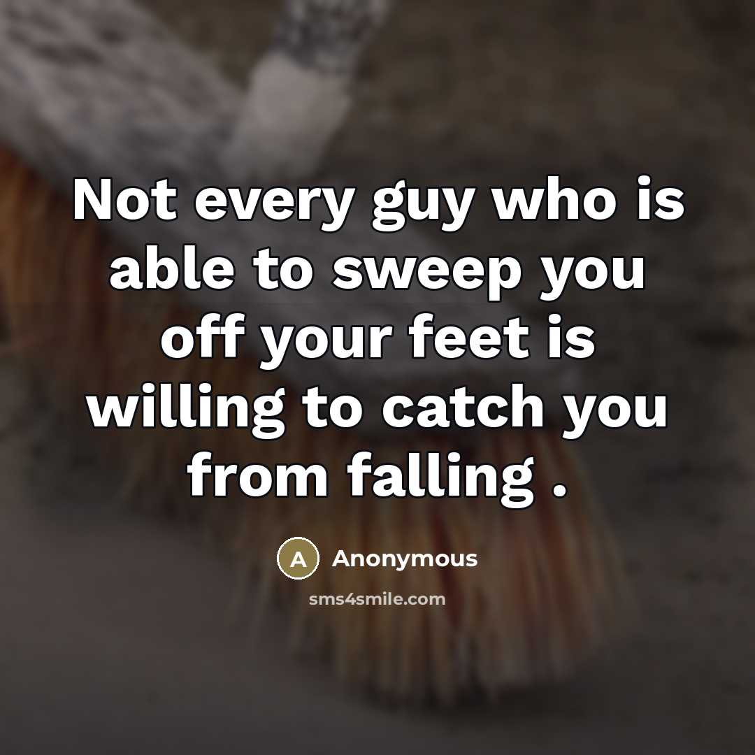 “Not every guy who is able to sweep you off…” quote by Anonymous