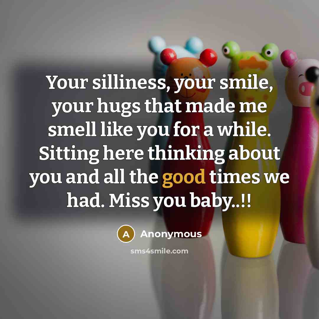 “Your silliness, your smile, your hugs that made me smell…” quote by Anonymous