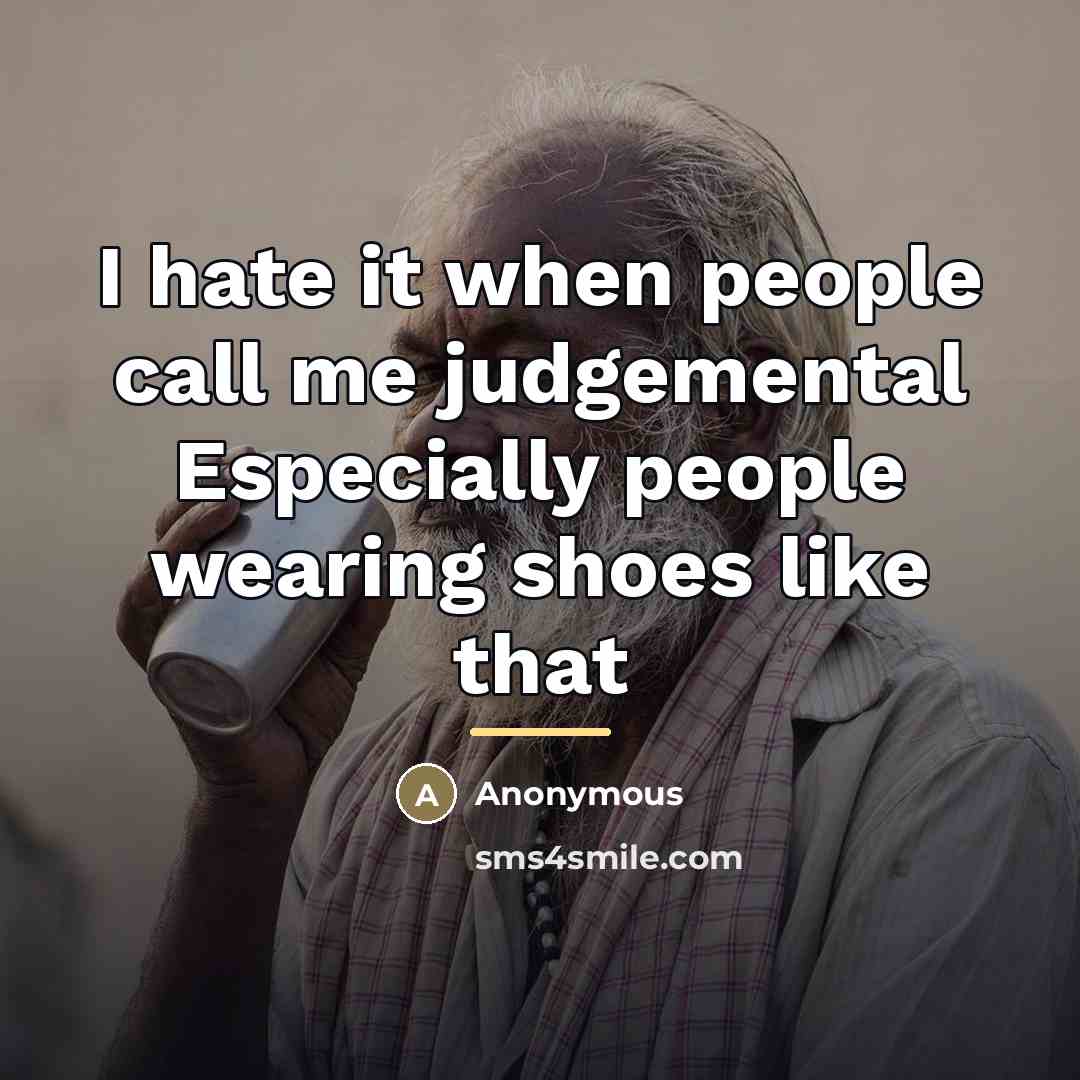 “I hate it when people call me judgemental Especially people…” quote by Anonymous