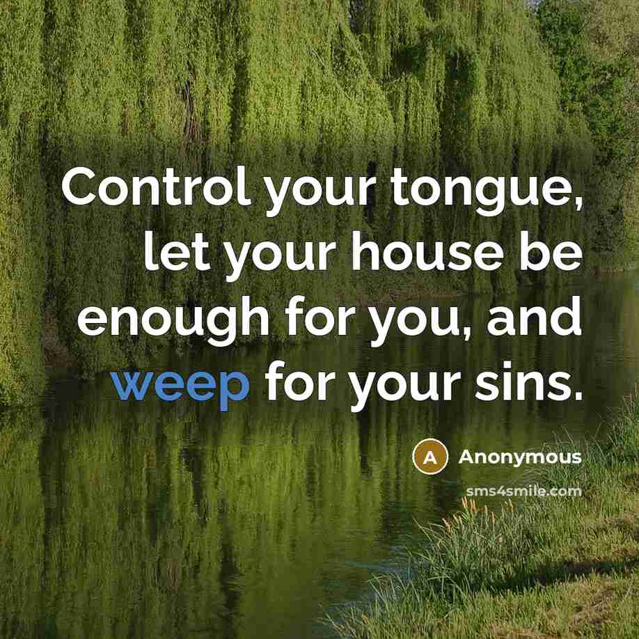“Control your tongue, let your house be enough for you,…” quote by Anonymous