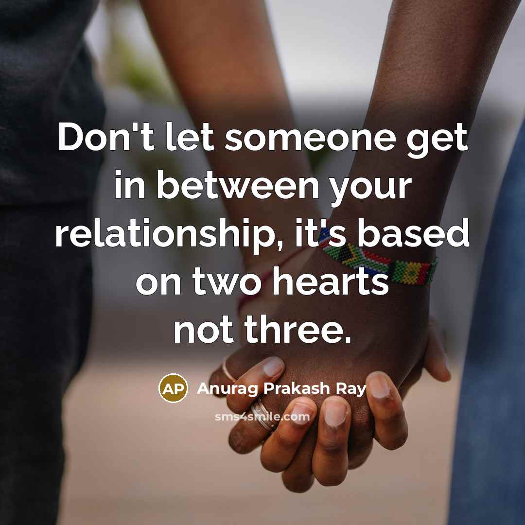 “Don't let someone get in between your relationship, it's based…” quote by Anurag Prakash Ray