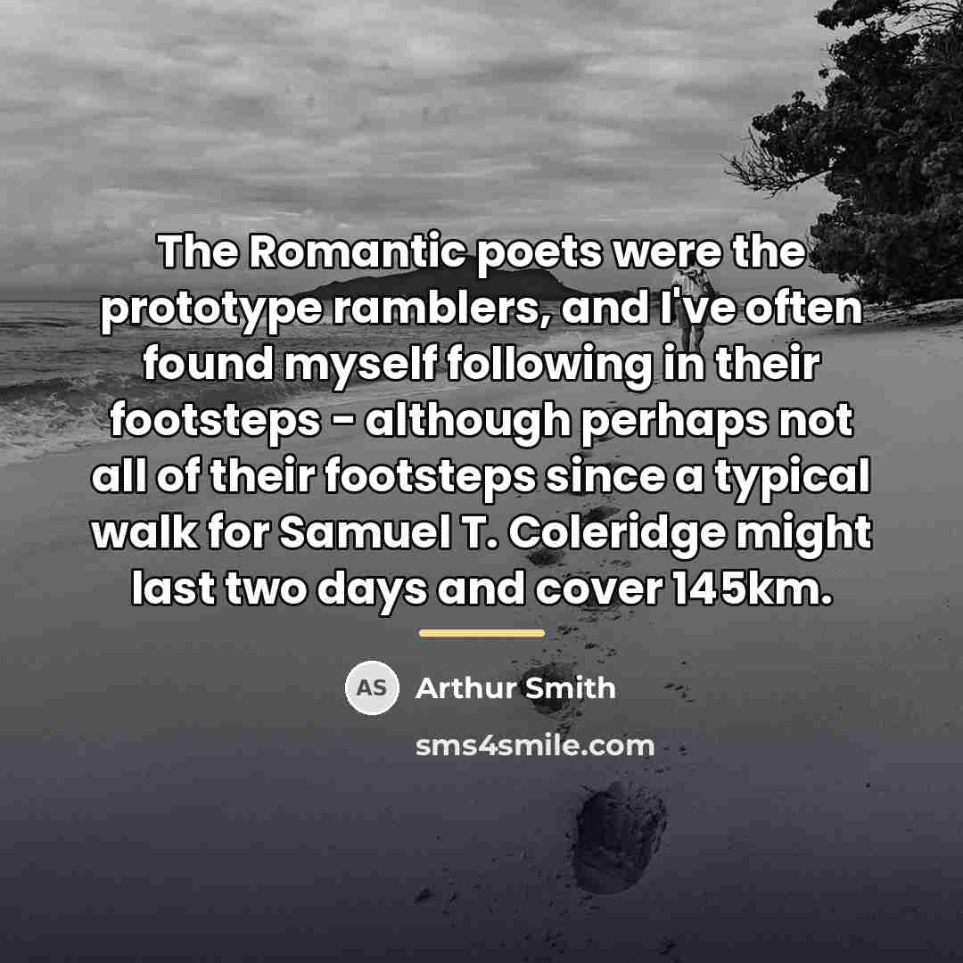 “The Romantic poets were the prototype ramblers, and I've often…” quote by Arthur Smith