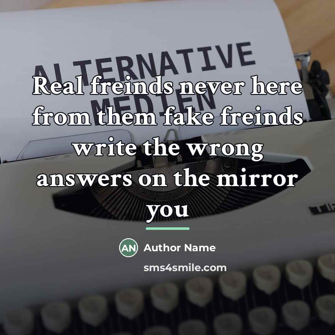 “Real freinds never here from them fake freinds write the…” quote by Author Name