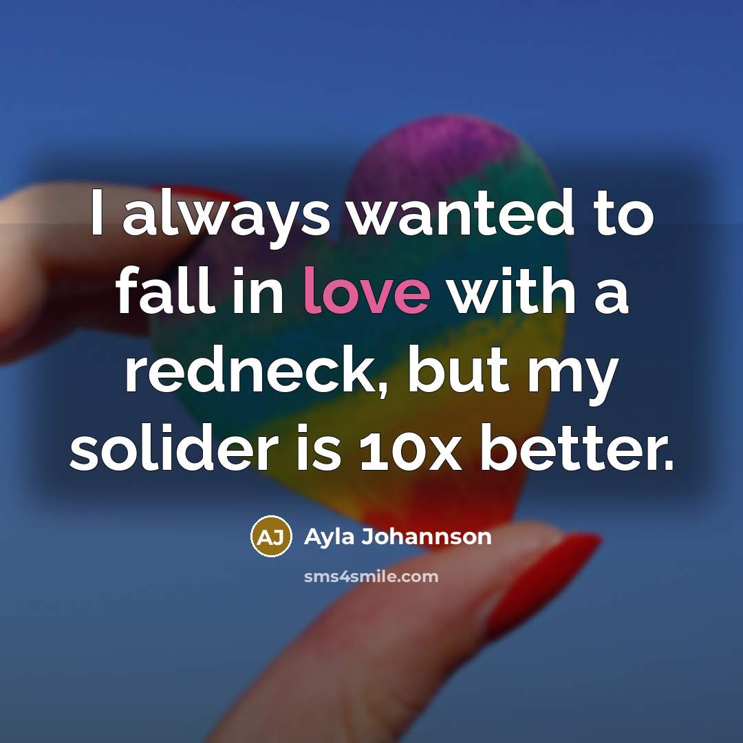“I always wanted to fall in love with a redneck,…” quote by Ayla Johannson