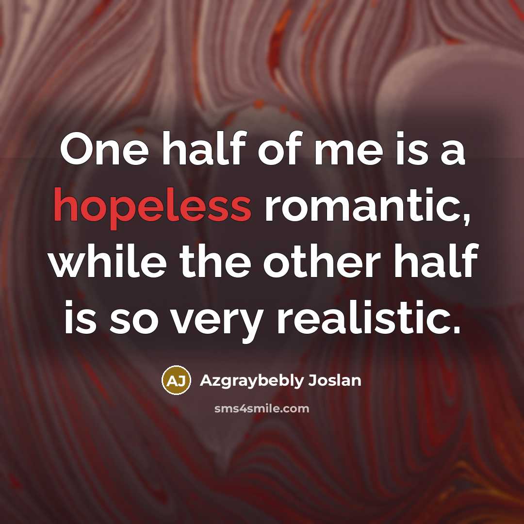 “One half of me is a hopeless romantic, while the…” quote by Azgraybebly Joslan