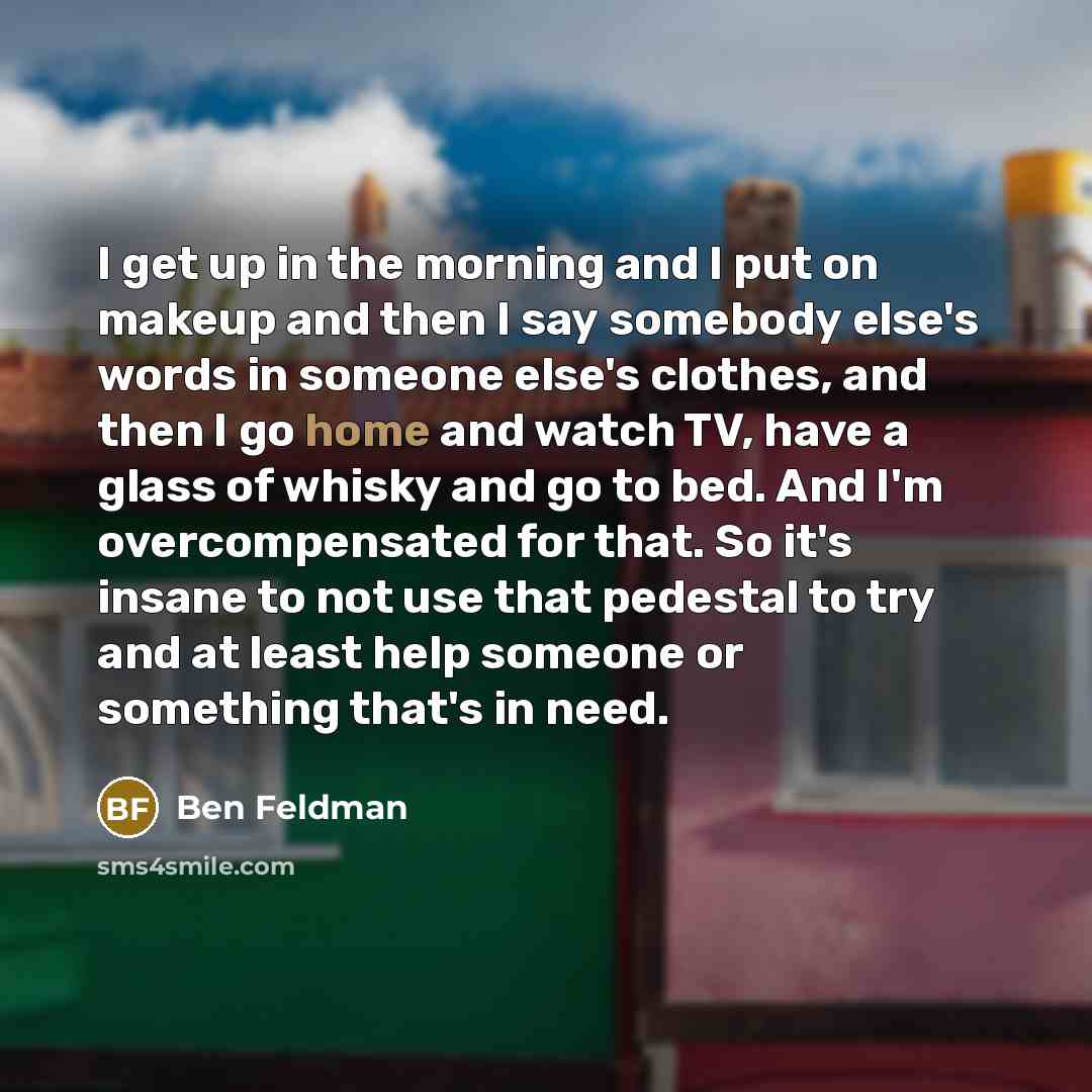 “I get up in the morning and I put on…” quote by Ben Feldman