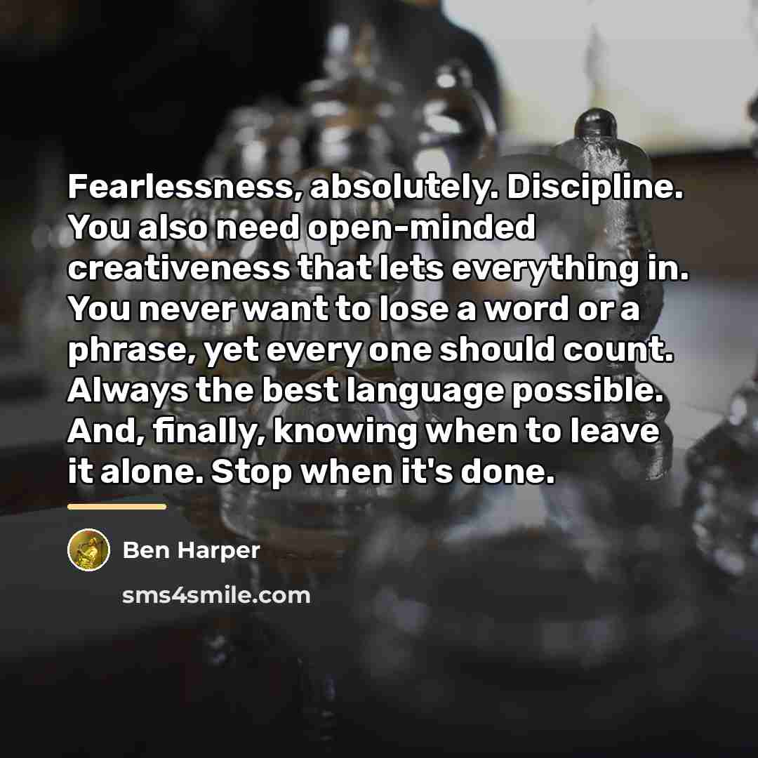 “Fearlessness, absolutely. Discipline. You also need open-minded creativeness that lets…” quote by Ben Harper