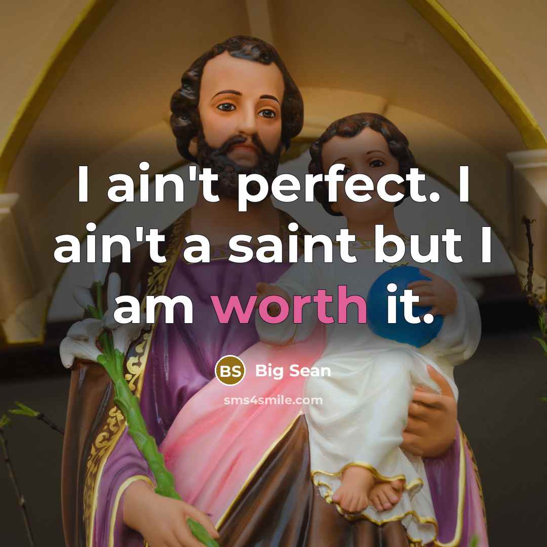 “I ain't perfect. I ain't a saint but I am…” quote by Big Sean