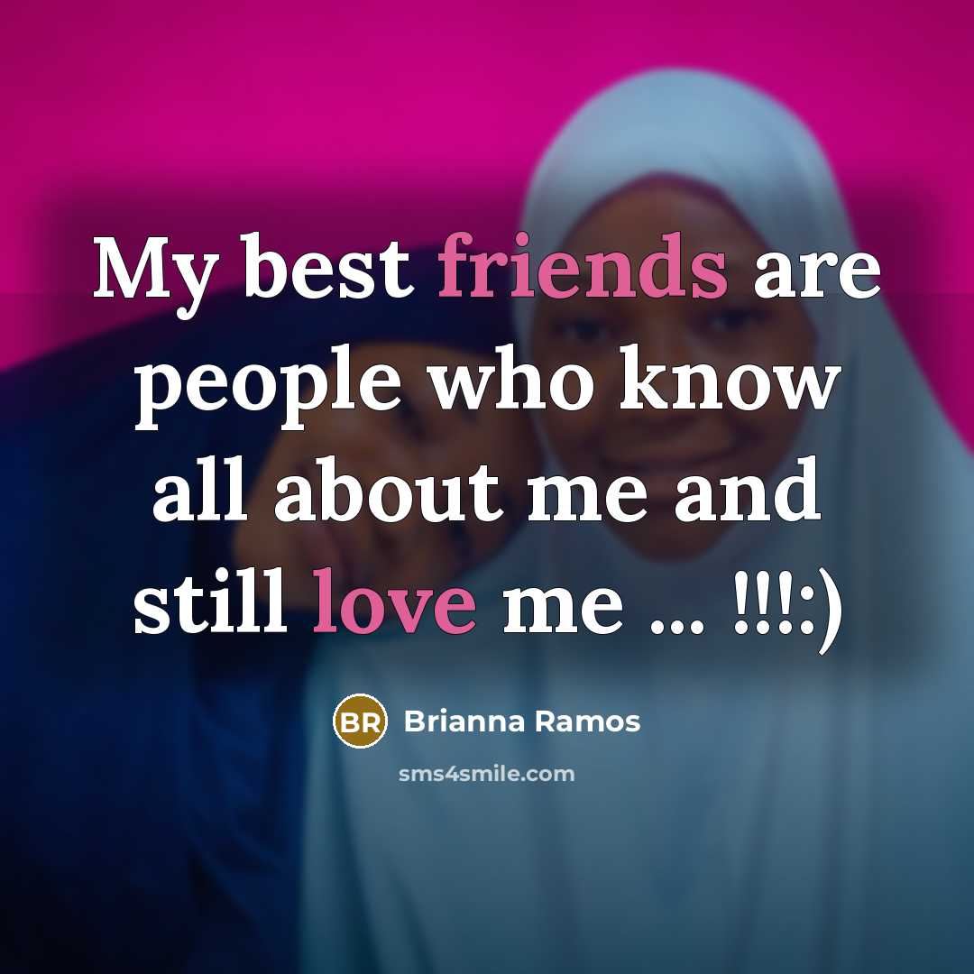 “My best friends are people who know all about me…” quote by Brianna Ramos