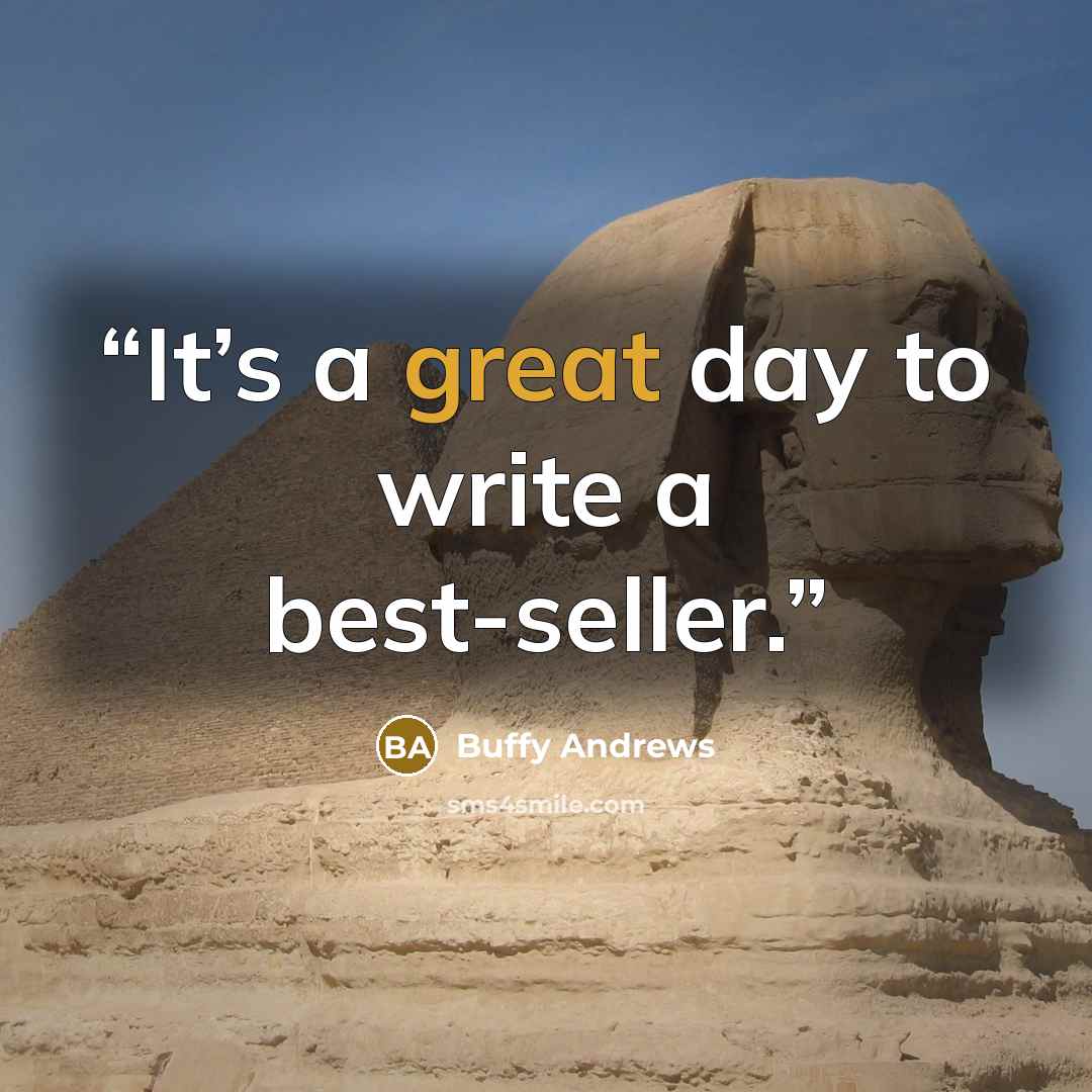 “It’s a great day to write a best-seller.” quote by Buffy Andrews