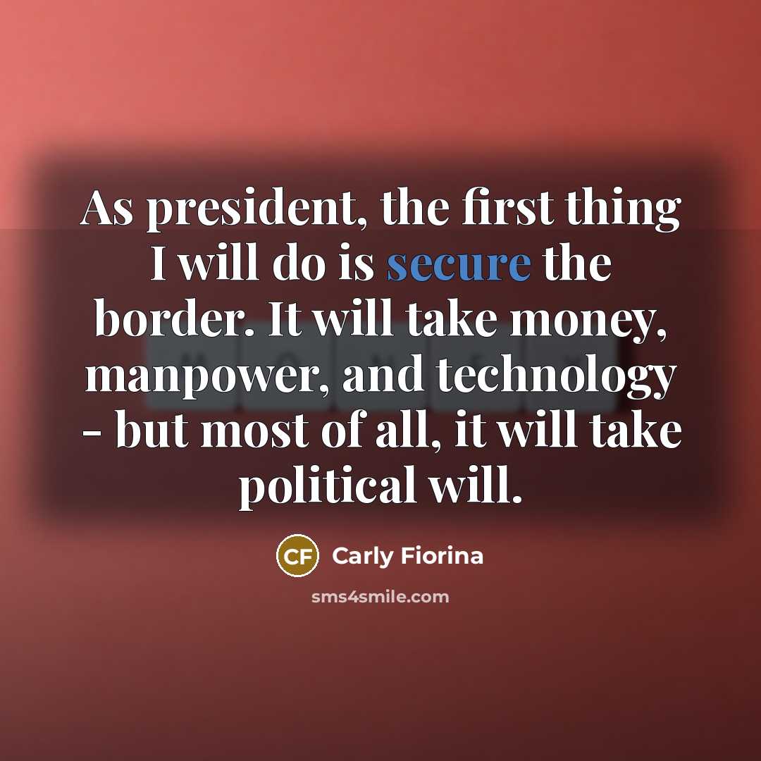 “As president, the first thing I will do is secure…” quote by Carly Fiorina
