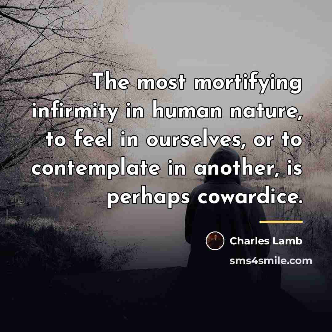 “The most mortifying infirmity in human nature, to feel in…” quote by Charles Lamb