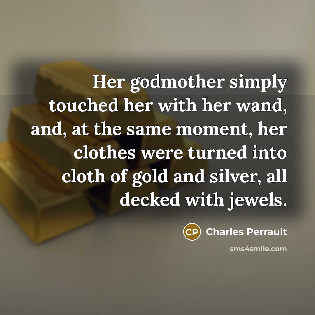 “Her godmother simply touched her with her wand, and, at…” quote by Charles Perrault
