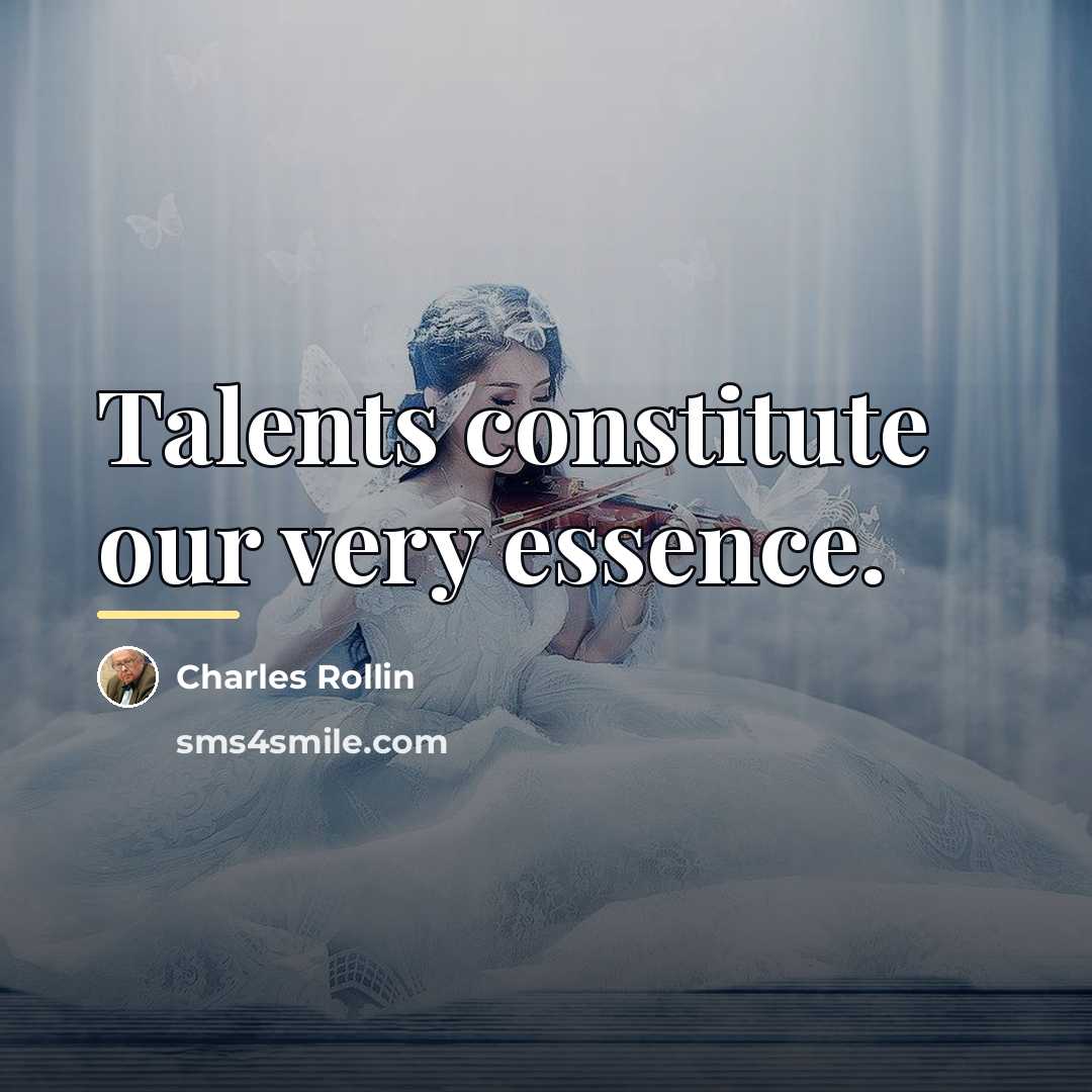 “Talents constitute our very essence.…” quote by Charles Rollin