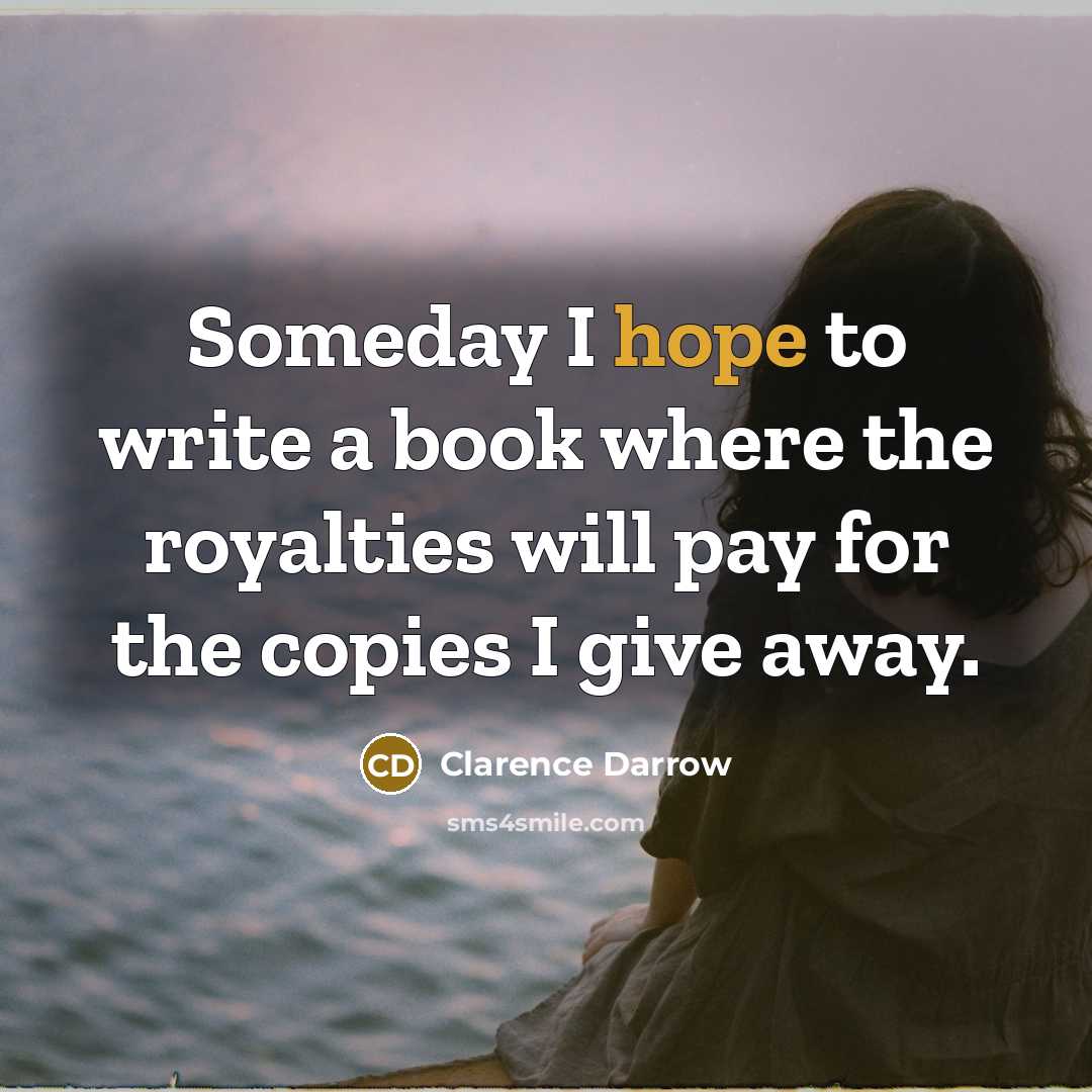 “Someday I hope to write a book where the royalties…” quote by Clarence Darrow