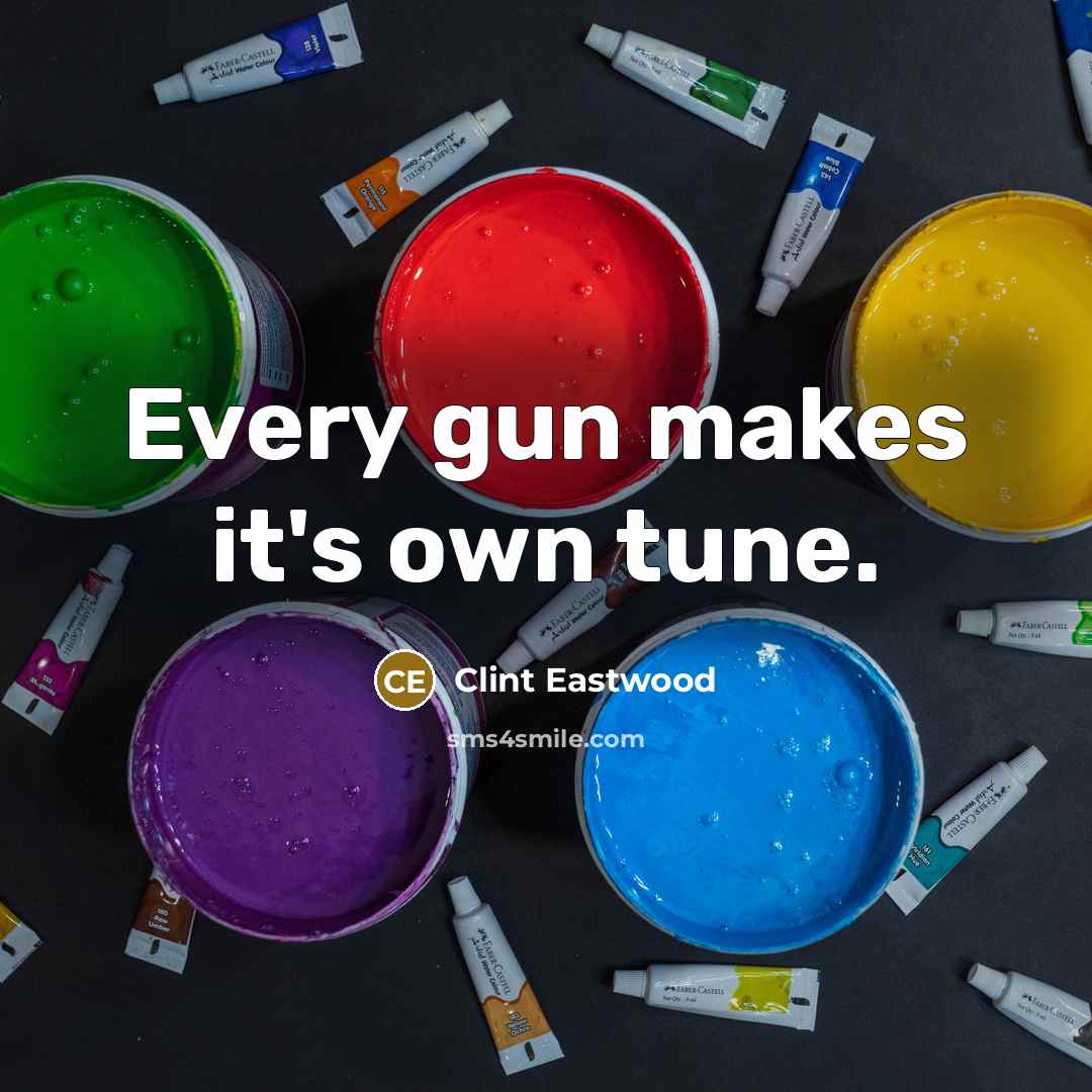 “Every gun makes it's own tune.…” quote by Clint Eastwood