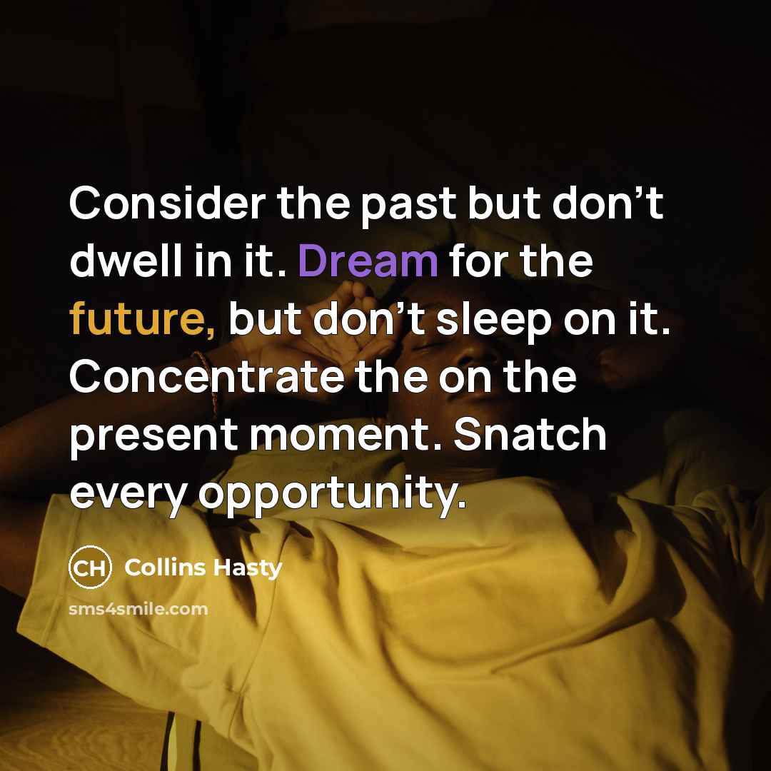 “Consider the past but don't dwell in it. Dream for…” quote by Collins Hasty