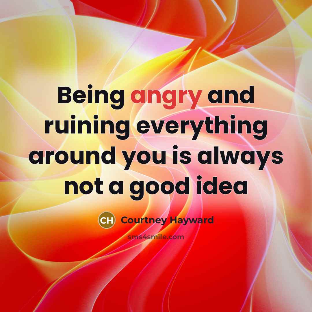 “Being angry and ruining everything around you is always not…” quote by Courtney Hayward