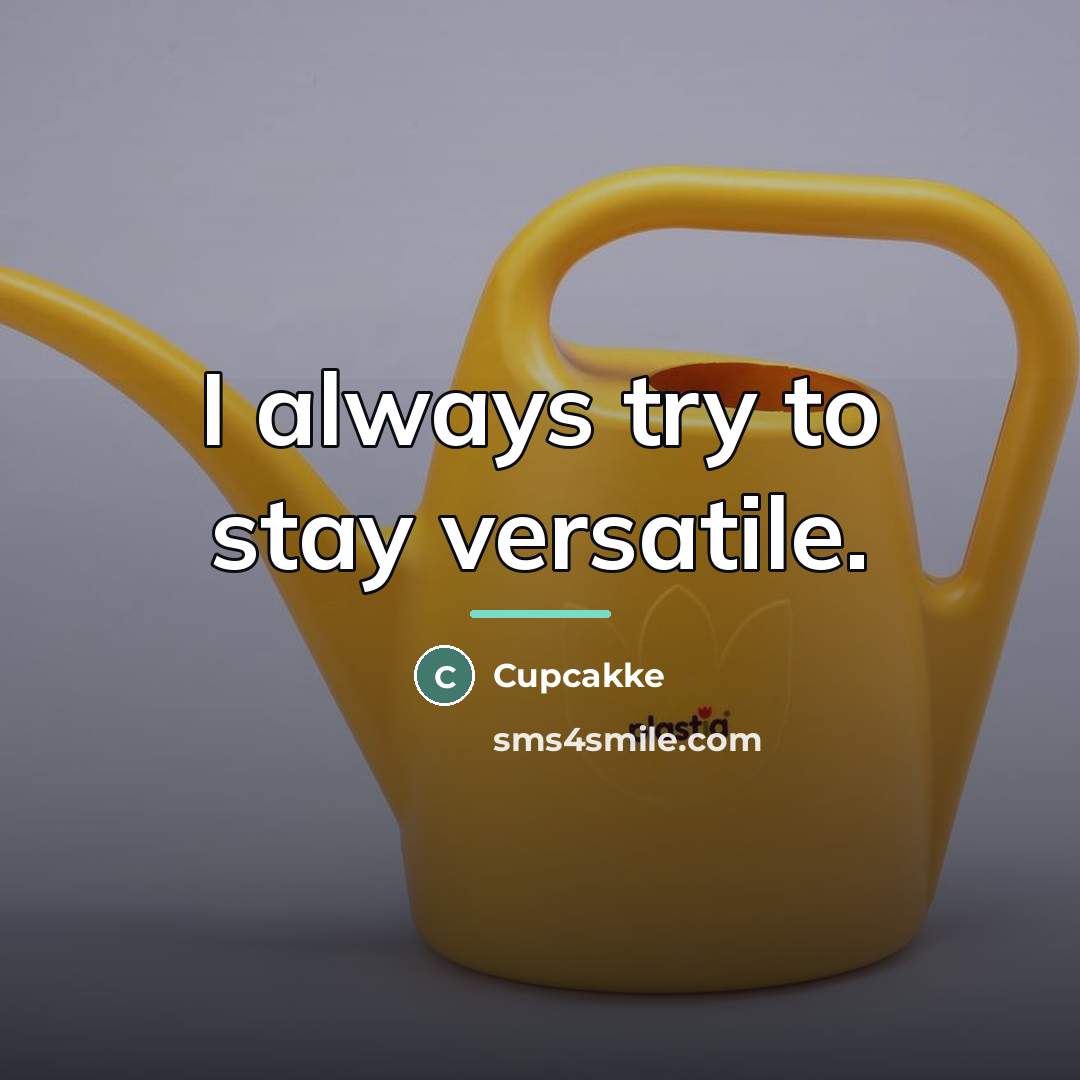 “I always try to stay versatile.…” quote by Cupcakke