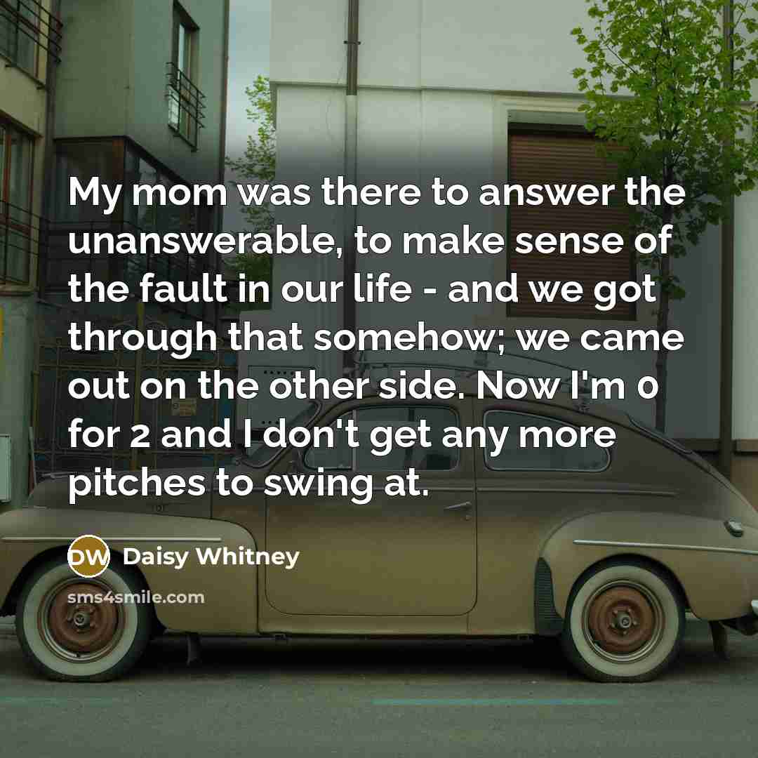 “My mom was there to answer the unanswerable, to make…” quote by Daisy Whitney