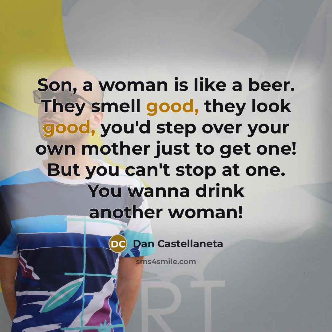“Son, a woman is like a beer. They smell good,…” quote by Dan Castellaneta