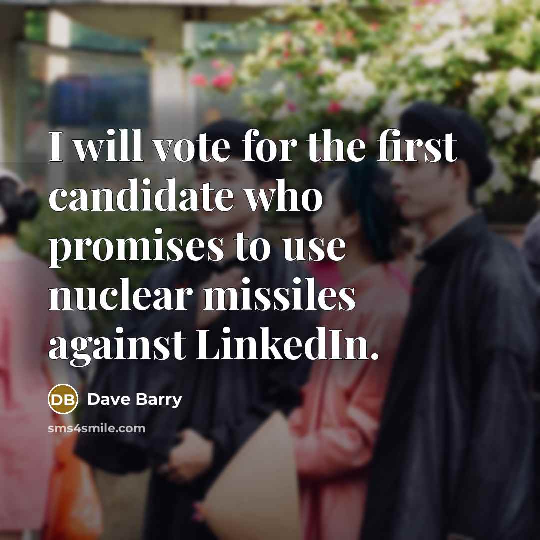 “I will vote for the first candidate who promises to…” quote by Dave Barry