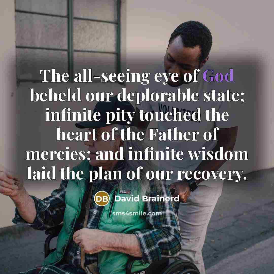 “The all-seeing eye of God beheld our deplorable state; infinite…” quote by David Brainerd