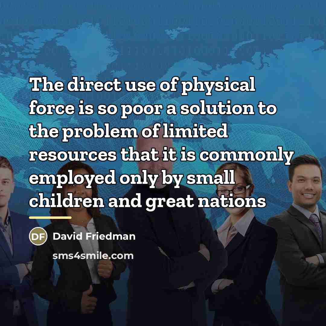 “The direct use of physical force is so poor a…” quote by David Friedman
