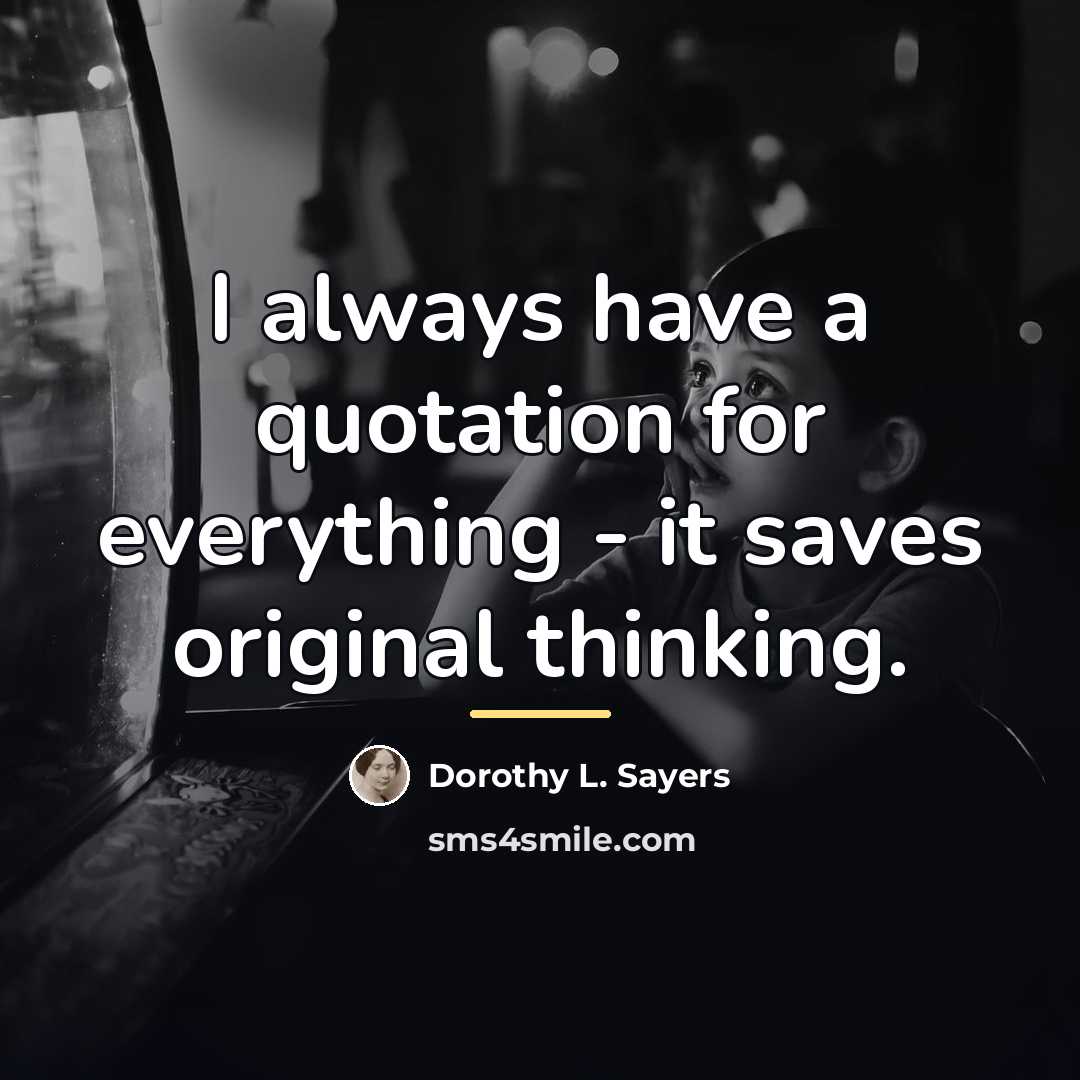 “I always have a quotation for everything - it saves…” quote by Dorothy L. Sayers
